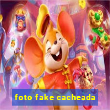 foto fake cacheada